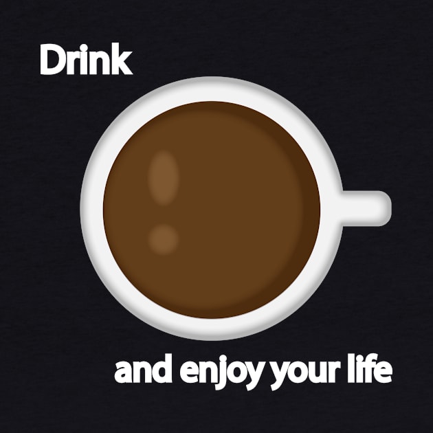 Drink coffee and enjoy your life by It'sMyTime